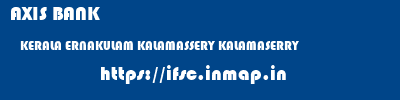 AXIS BANK  KERALA ERNAKULAM KALAMASSERY KALAMASERRY  ifsc code